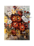 Not My Fucking Problem  (art print)