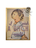 I Wish a Bitch Would (art print)