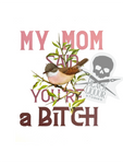 My Mom Said You’re a Bitch (art print)