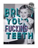 Brush Your Fucking Teeth (art print)