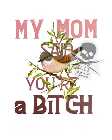 My Mom Said You’re a Bitch (art print)