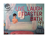 Live, Laugh, Toaster Bath  (art print)