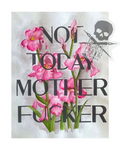 Not Today Mother Fucker  (art print)