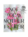 Not Today Mother Fucker  (art print)