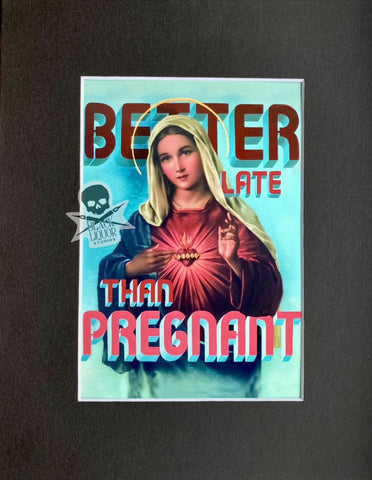 Better Late than Pregnant (Art Print)
