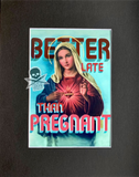 Better Late than Pregnant (Art Print)