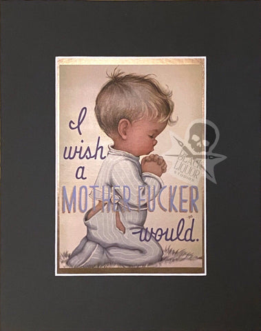 I wish a mother fucker would (art print)